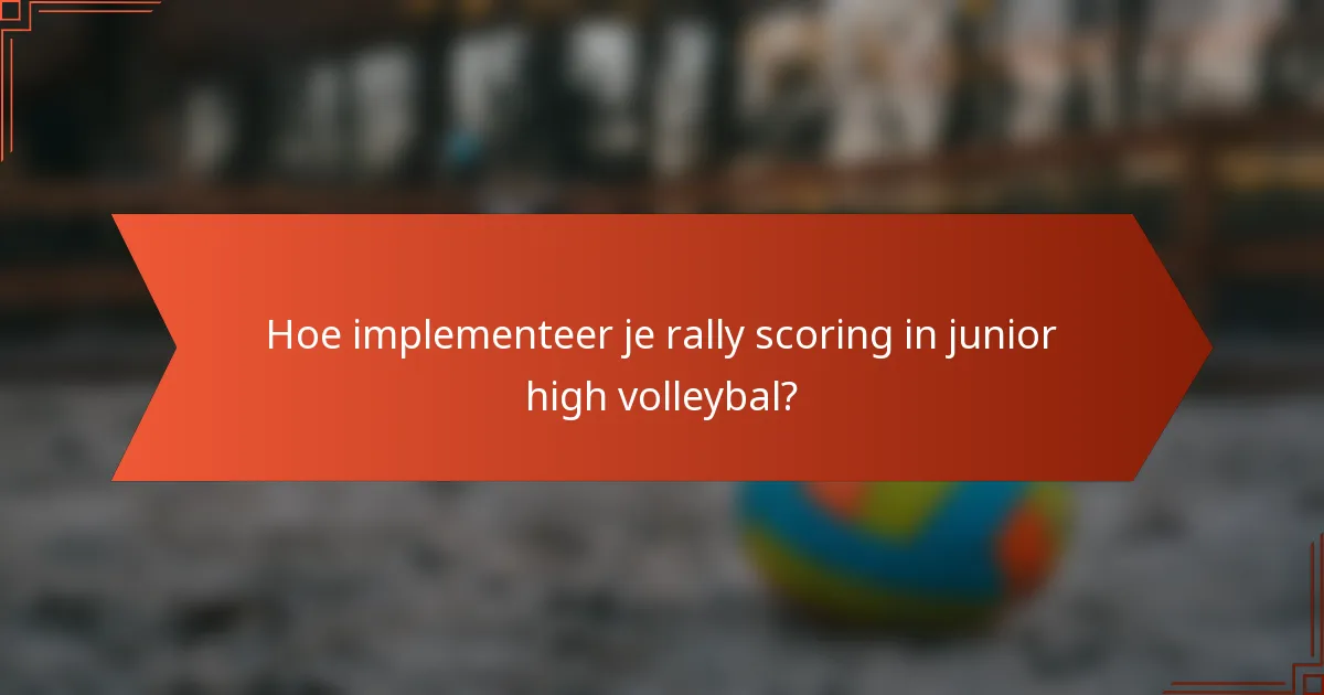 Hoe implementeer je rally scoring in junior high volleybal?