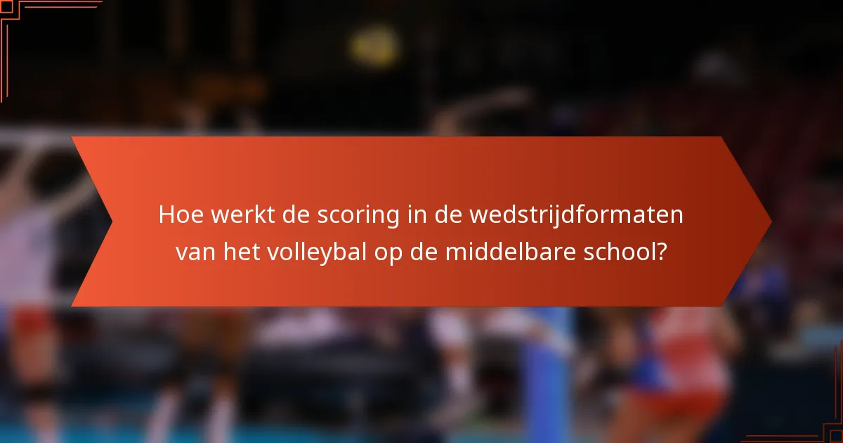 Hoe werkt de scoring in de wedstrijdformaten van het volleybal op de middelbare school?