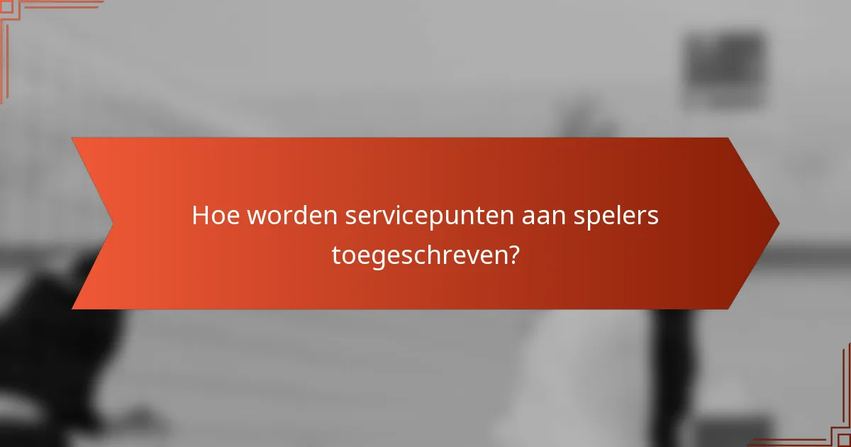 Hoe worden servicepunten aan spelers toegeschreven?