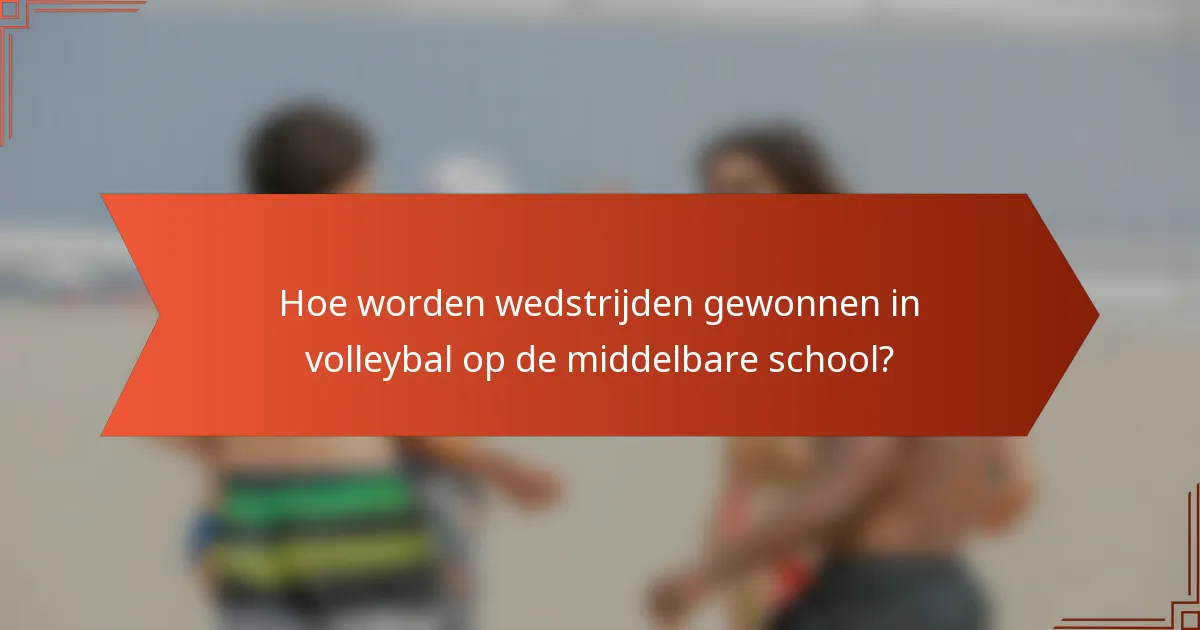 Hoe worden wedstrijden gewonnen in volleybal op de middelbare school?