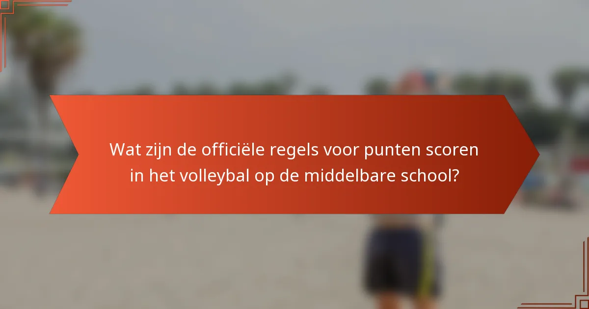 Wat zijn de officiële regels voor punten scoren in het volleybal op de middelbare school?