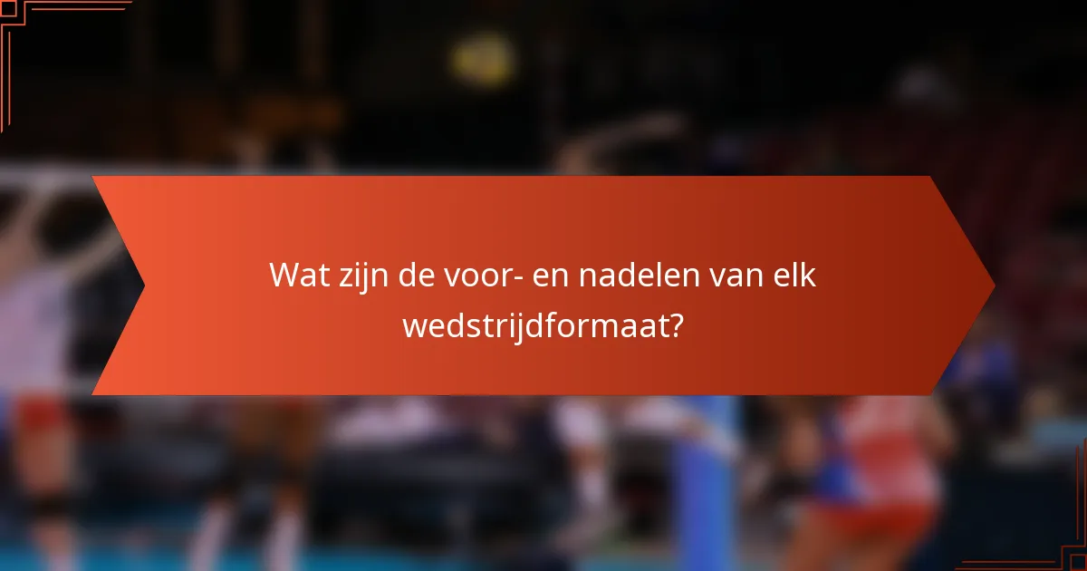 Wat zijn de voor- en nadelen van elk wedstrijdformaat?