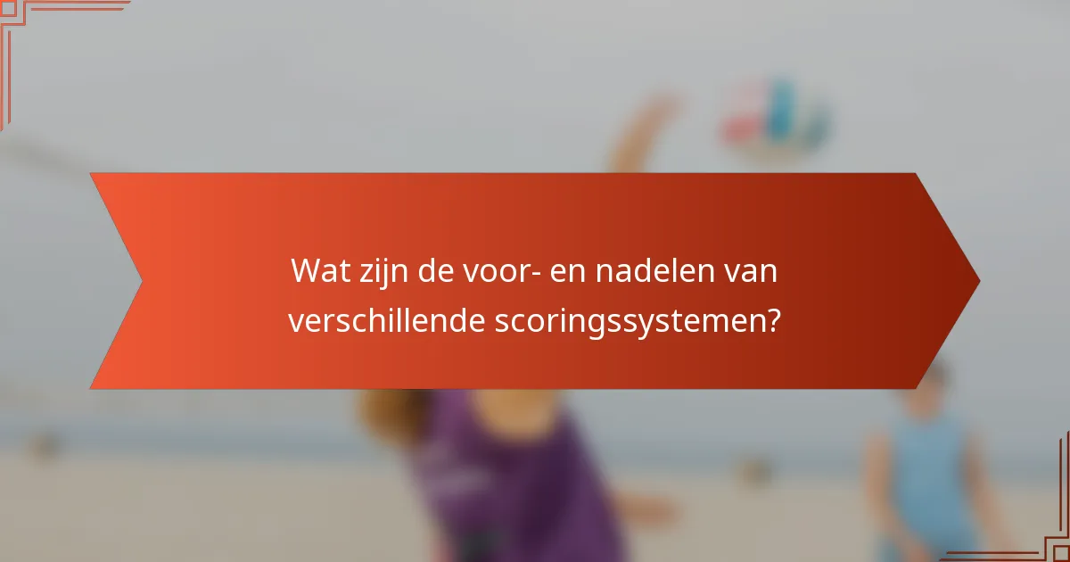 Wat zijn de voor- en nadelen van verschillende scoringssystemen?