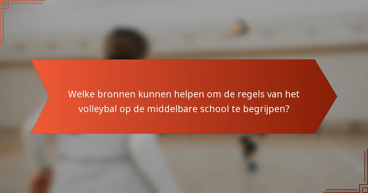 Welke bronnen kunnen helpen om de regels van het volleybal op de middelbare school te begrijpen?