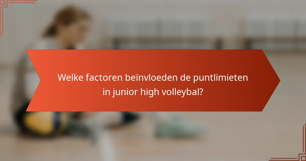 Welke factoren beïnvloeden de puntlimieten in junior high volleybal?