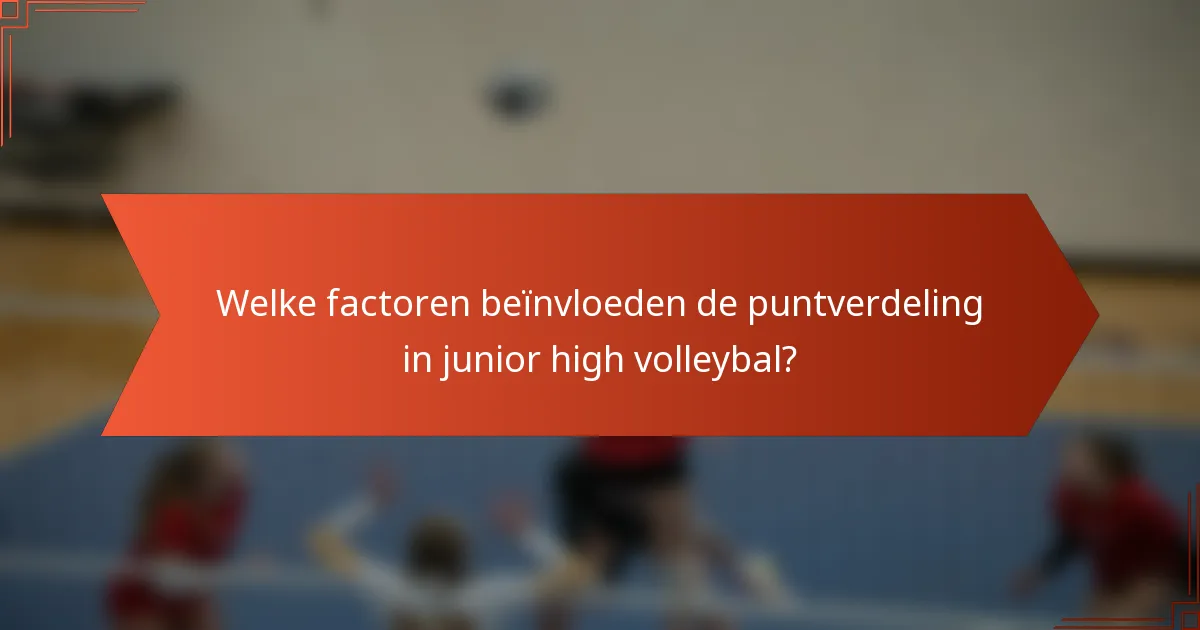 Welke factoren beïnvloeden de puntverdeling in junior high volleybal?