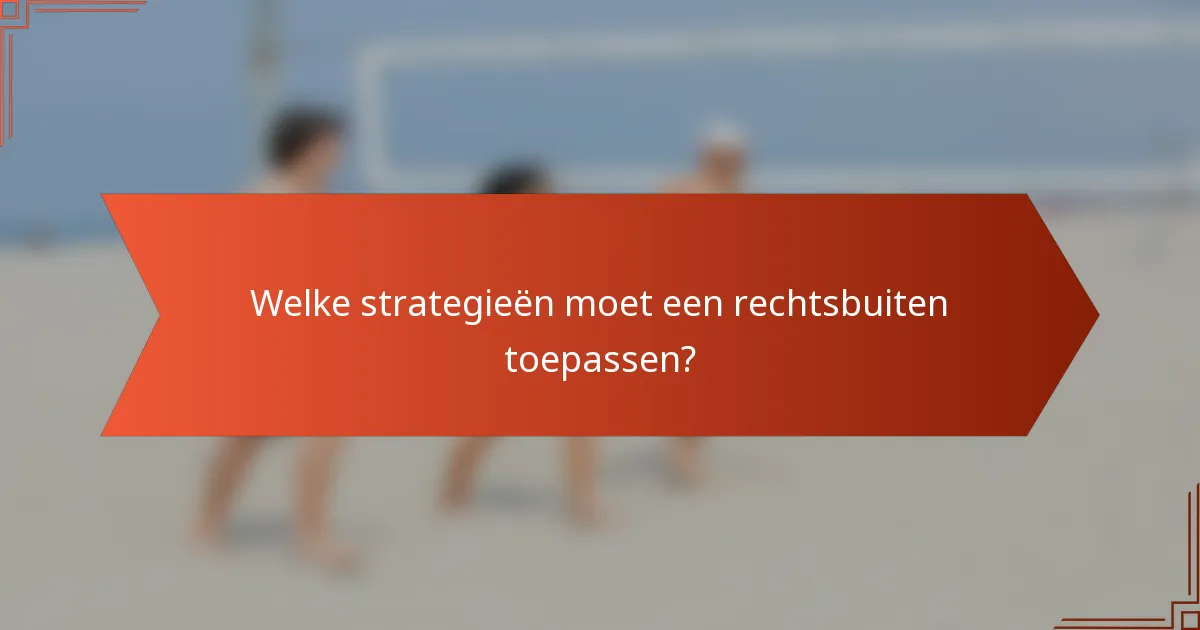 Welke strategieën moet een rechtsbuiten toepassen?