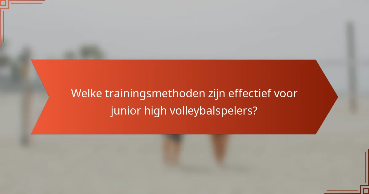 Welke trainingsmethoden zijn effectief voor junior high volleybalspelers?